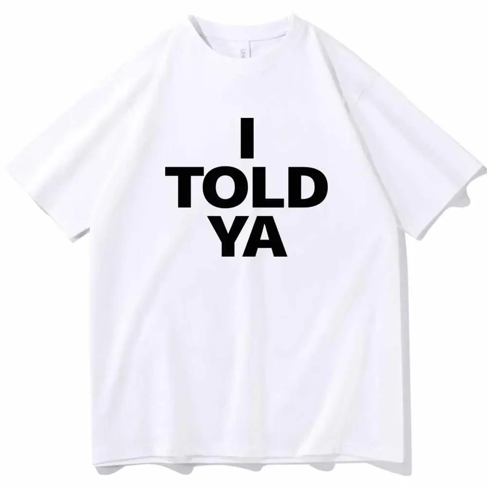 I TOLD YA Challengers 2024 T-Shirts col rond manches courtes chemises Fans cadeau
