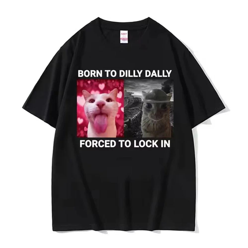 Born To Dilly Dally forcé de verrouiller dans un chat drôle Meme femmes vêtements à manches courtes 
