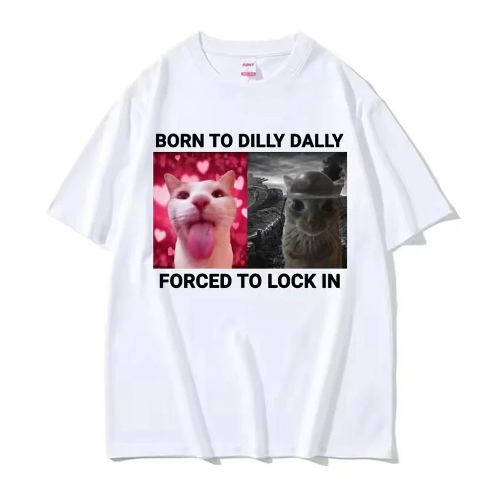 Born To Dilly Dally forcé de verrouiller dans un chat drôle Meme femmes vêtements à manches courtes 