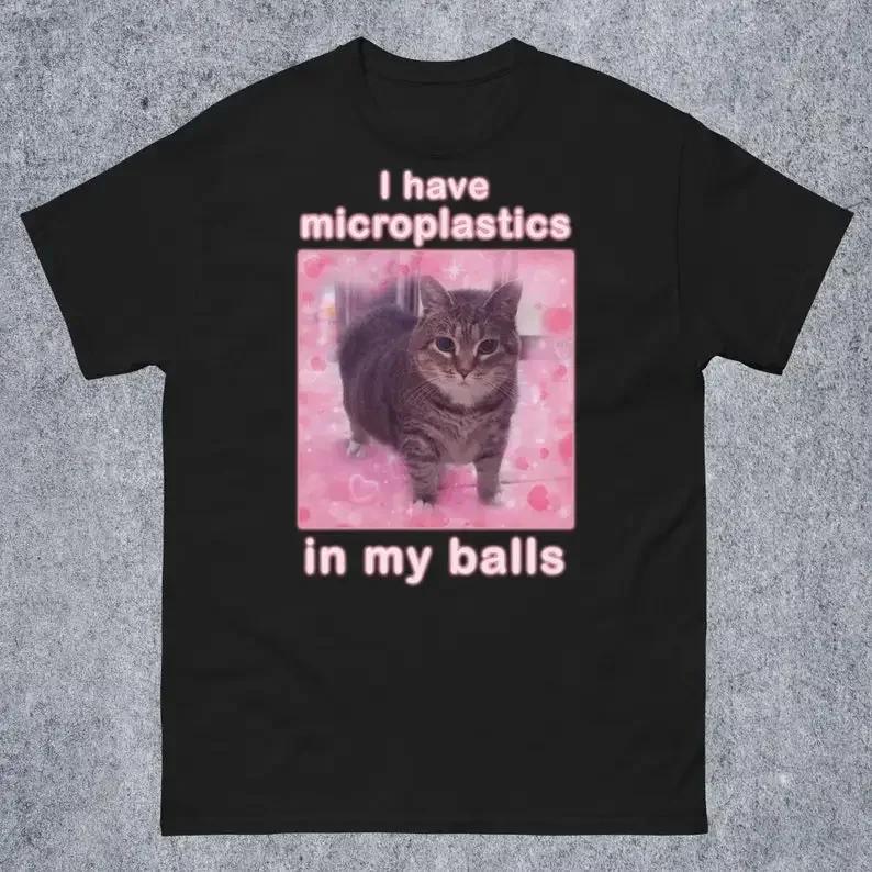 J'ai des microplastiques dans mes boules T-shirt drôle de chat Meme cadeau pour les femmes chemise d