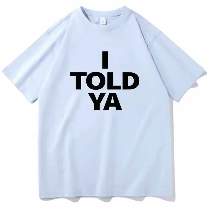 I TOLD YA Challengers 2024 T-Shirts col rond manches courtes chemises Fans cadeau